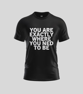 Where you need to be TShirt