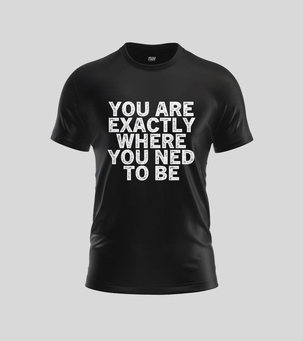 Where you need to be TShirt